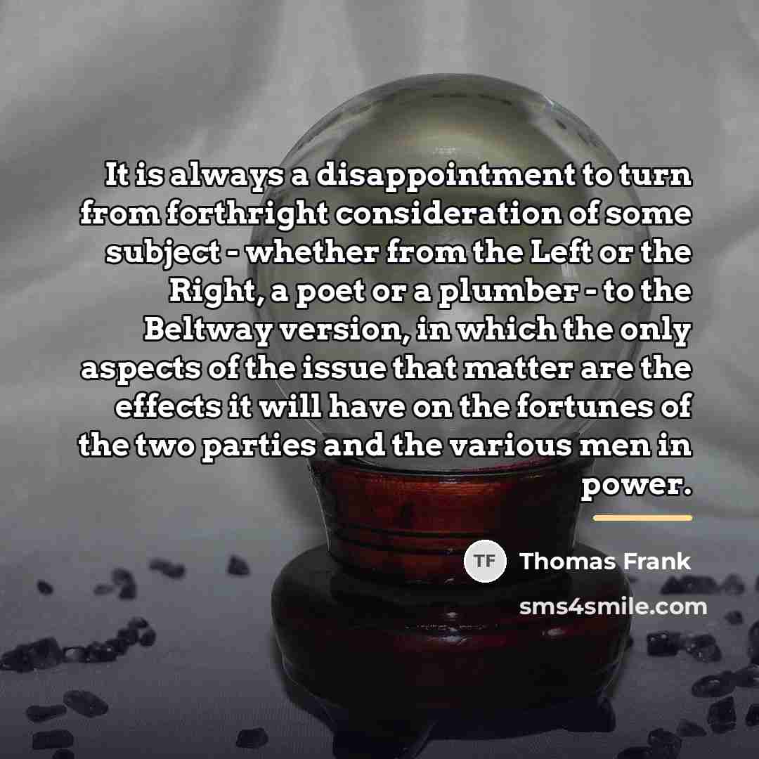 “It is always a disappointment to turn from forthright consideration…” quote by Thomas Frank