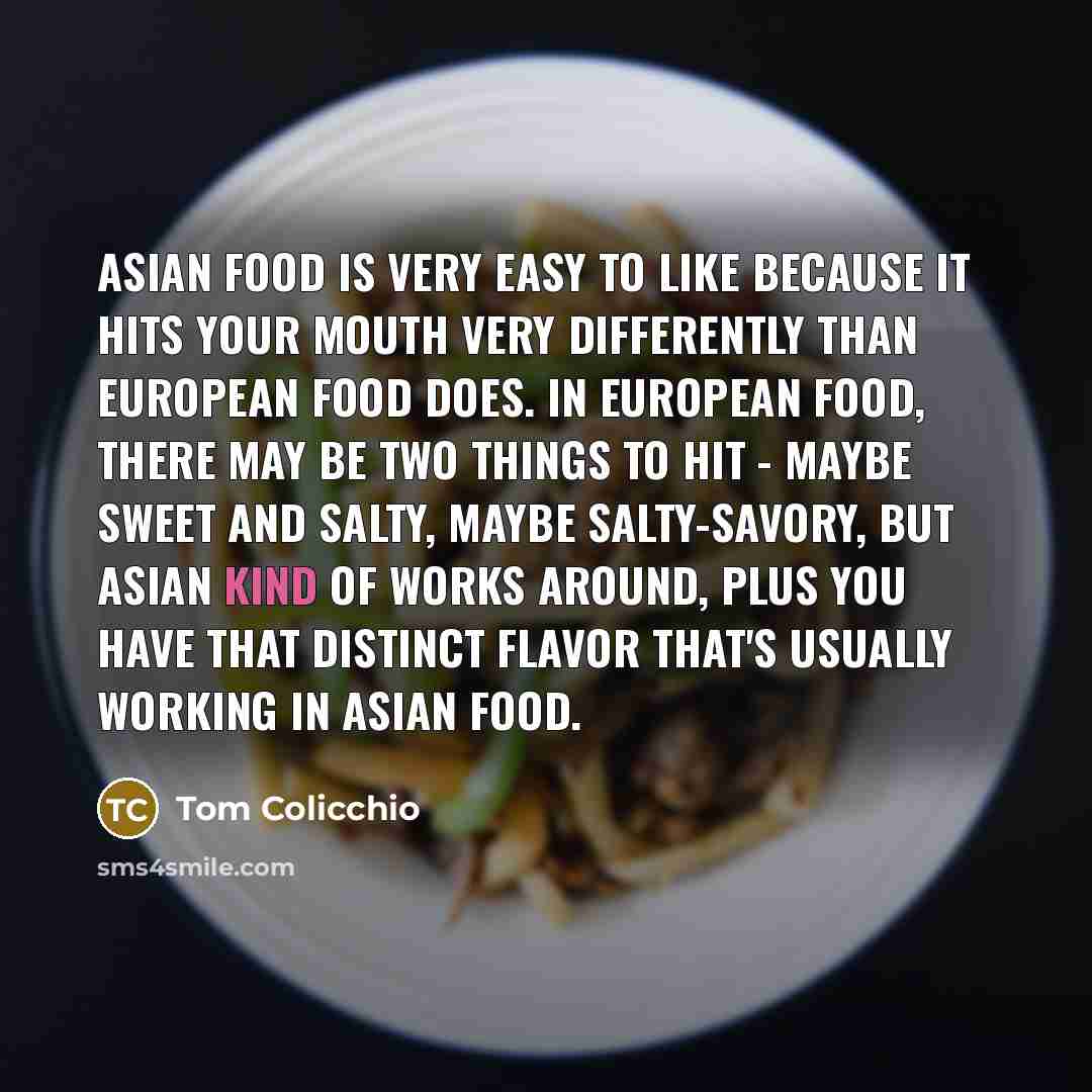 “Asian food is very easy to like because it hits…” quote by Tom Colicchio