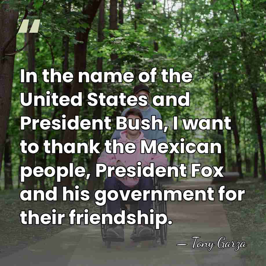 In the name of the United States and President Bush, I want&hellip; - Tony Garza
