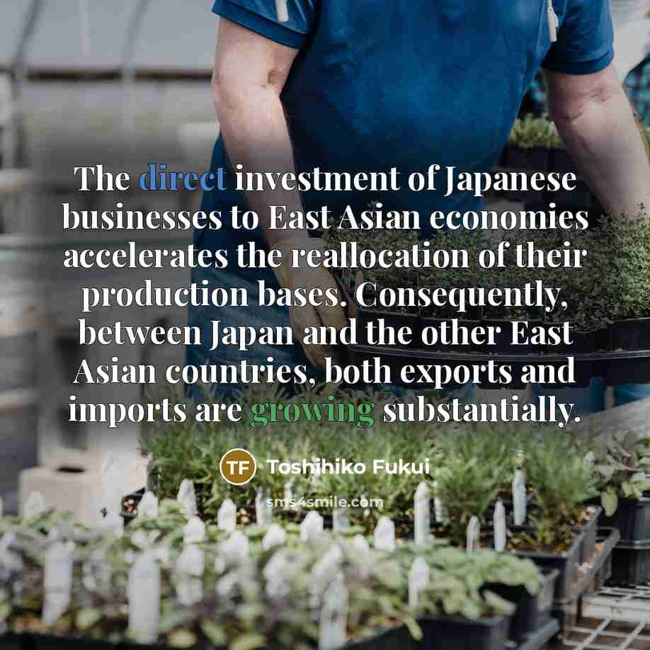 “The direct investment of Japanese businesses to East Asian economies…” quote by Toshihiko Fukui