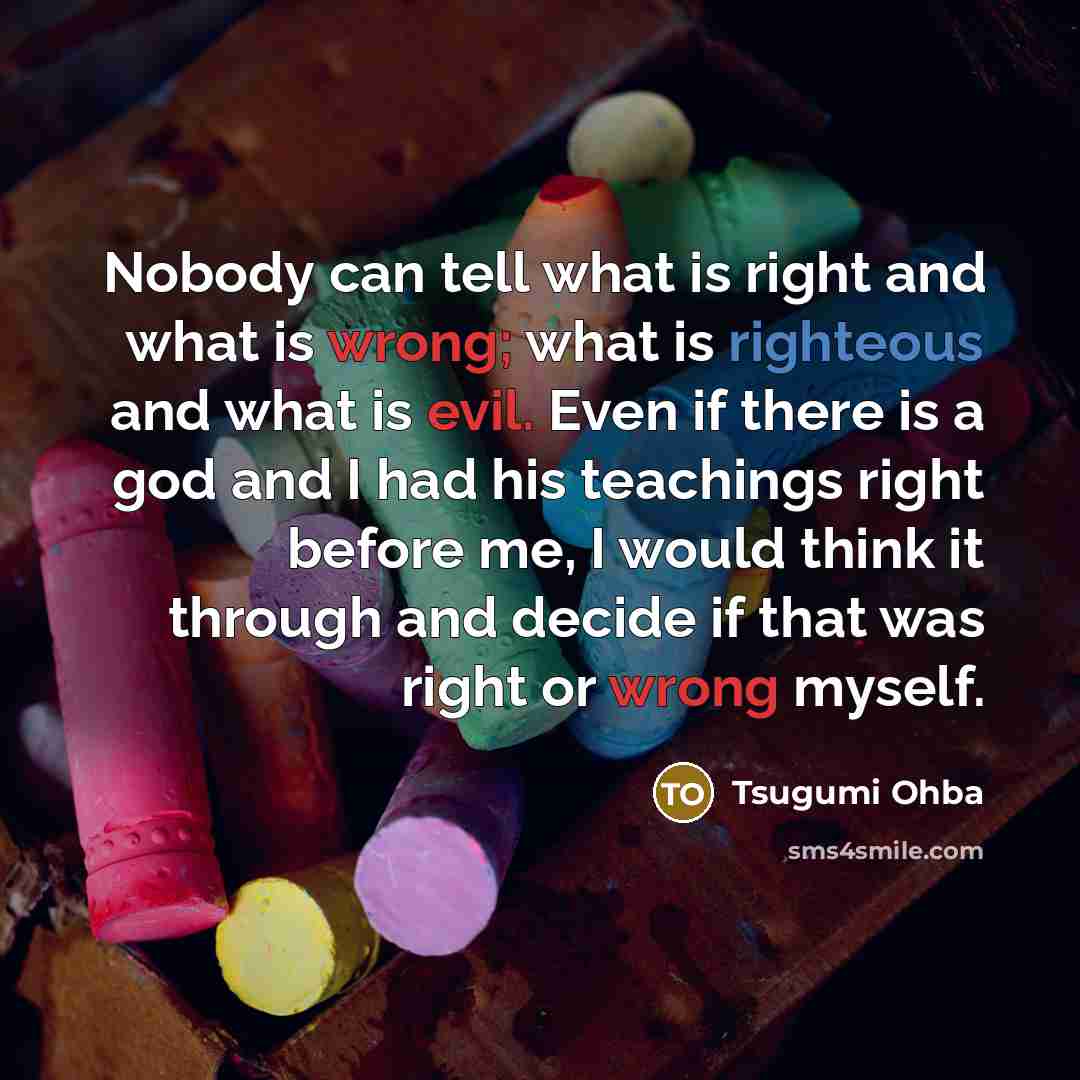 “Nobody can tell what is right and what is wrong;…” quote by Tsugumi Ohba