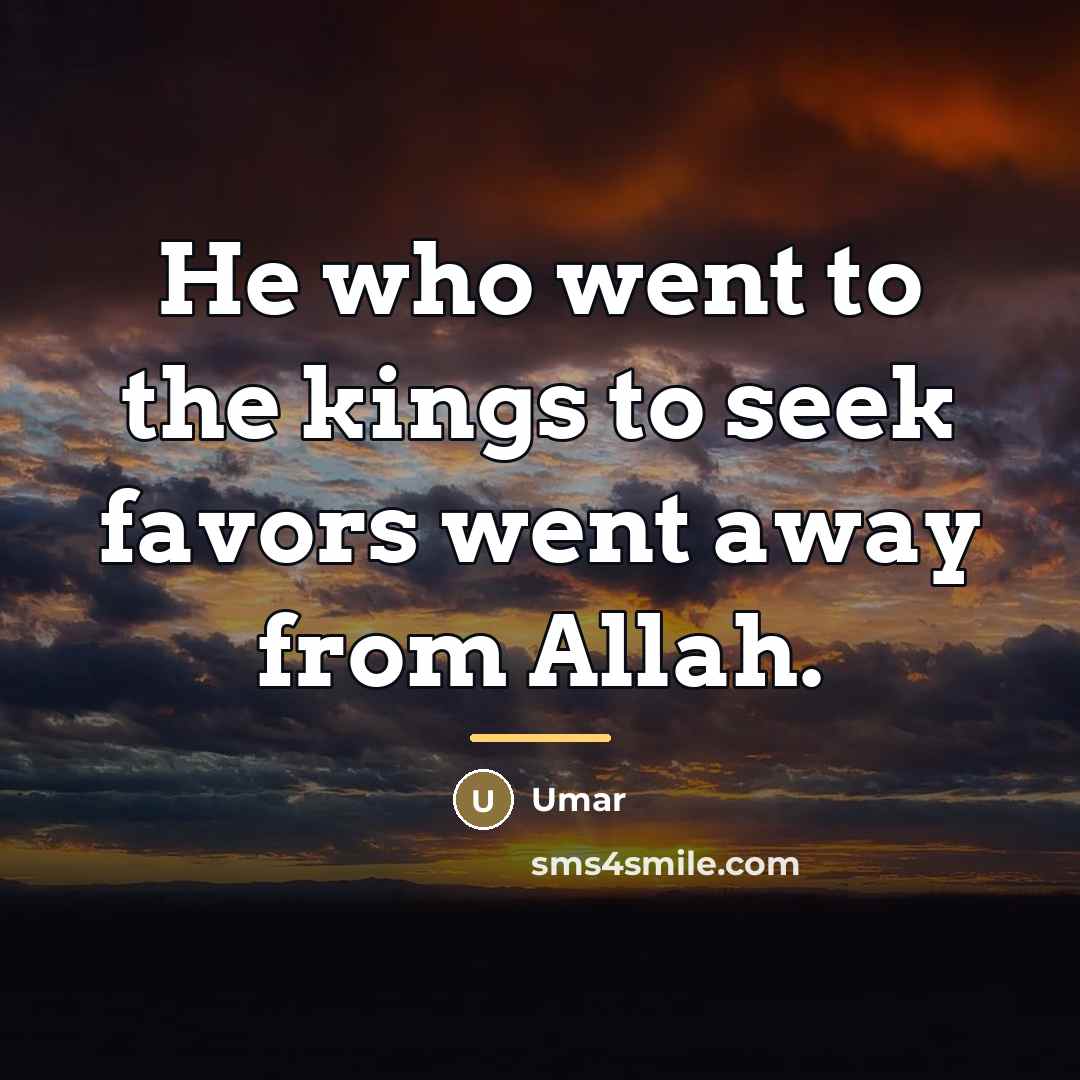 “He who went to the kings to seek favors went…” quote by Umar