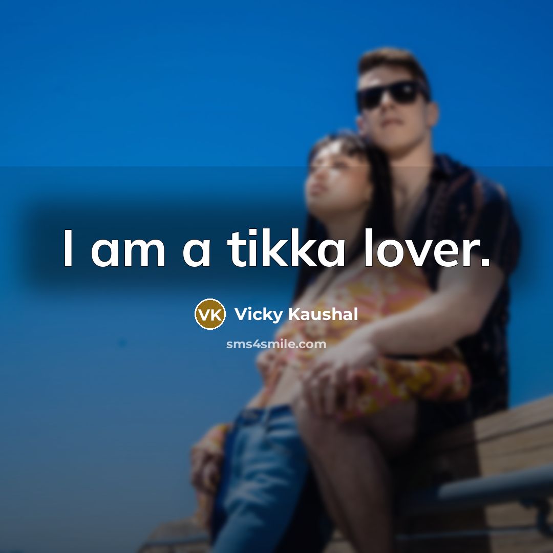 “I am a tikka lover.…” quote by Vicky Kaushal