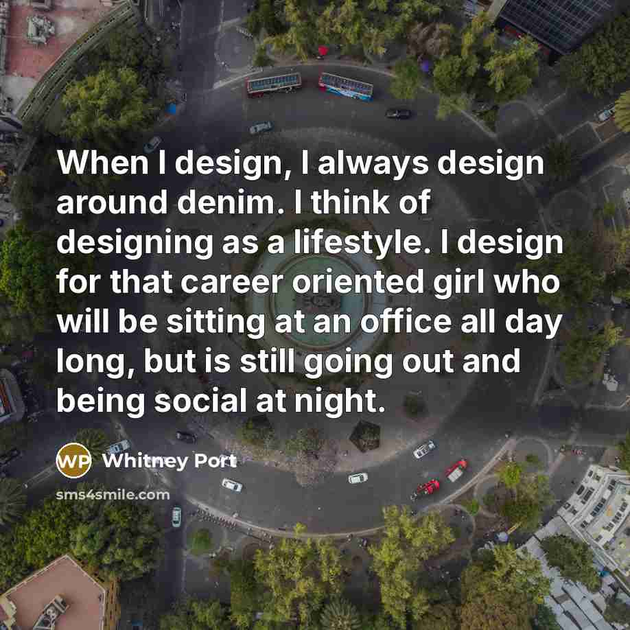 “When I design, I always design around denim. I think…” quote by Whitney Port