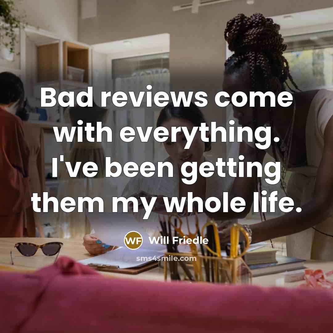 “Bad reviews come with everything. I've been getting them my…” quote by Will Friedle