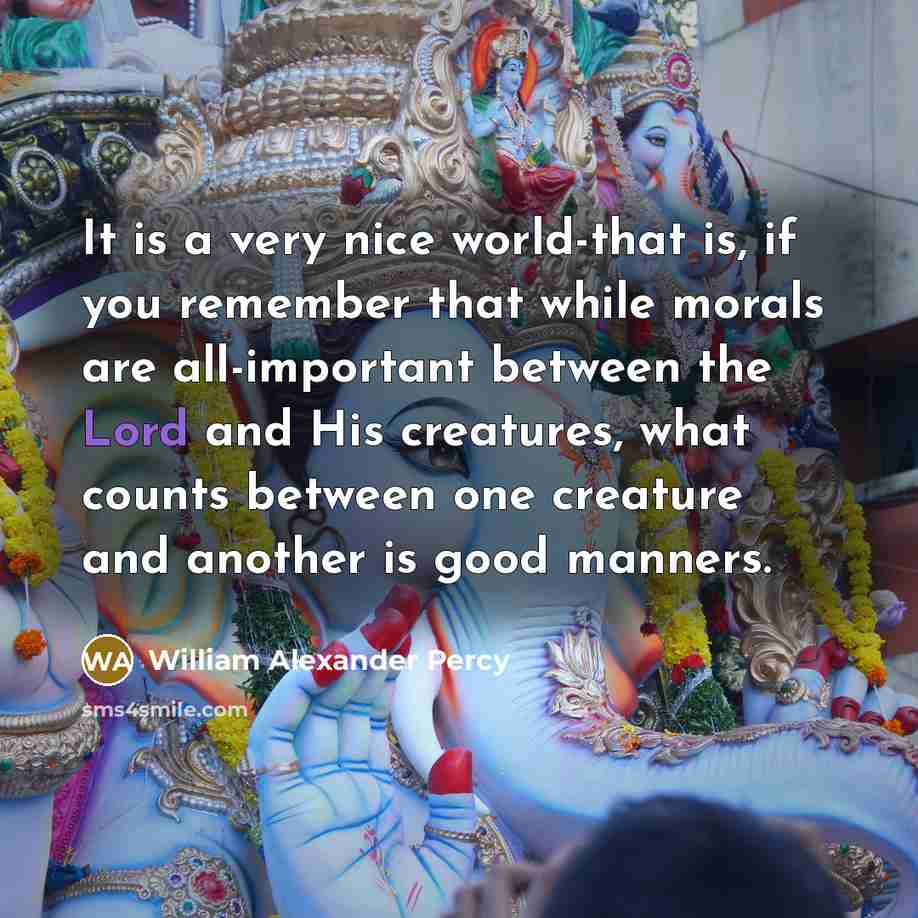 “It is a very nice world-that is, if you remember…” quote by William Alexander Percy
