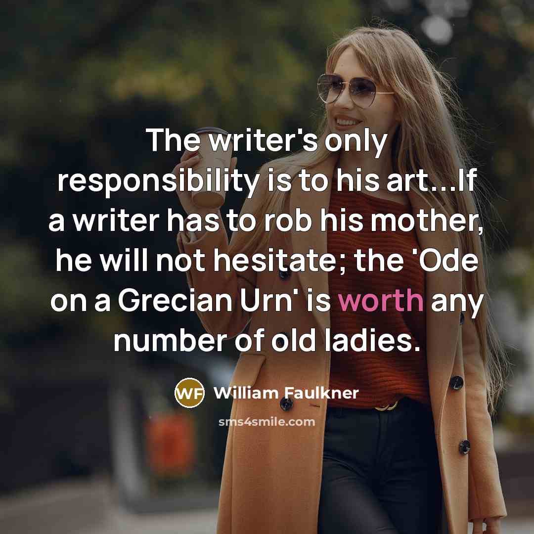 “The writer's only responsibility is to his art...If a writer…” quote by William Faulkner