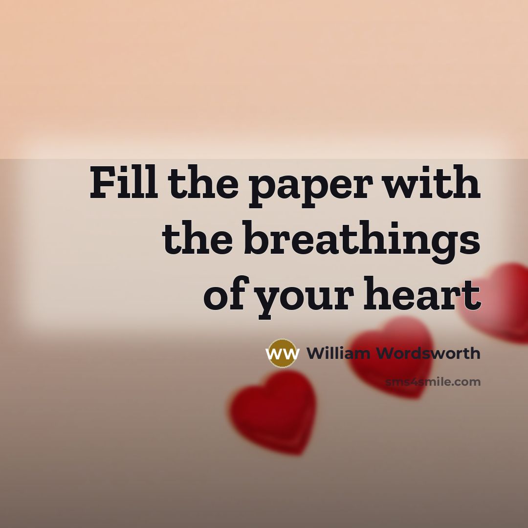 “Fill the paper with the breathings of your heart” quote by William Wordsworth