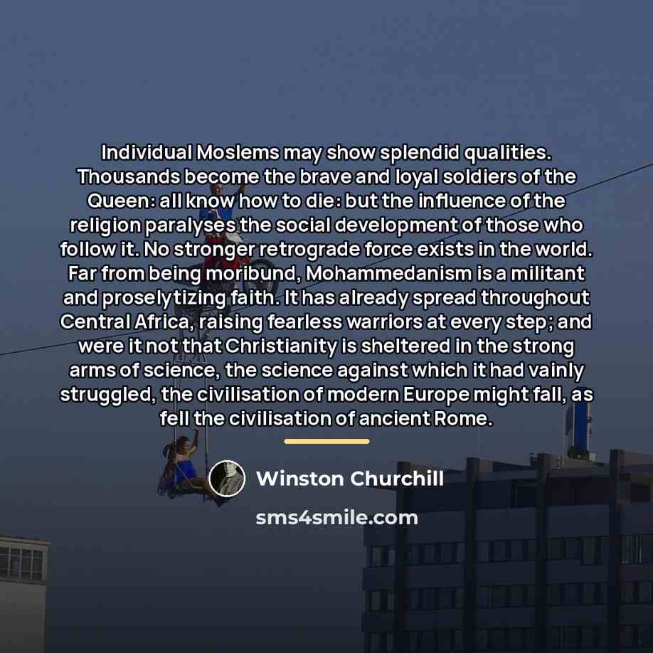 “Individual Moslems may show splendid qualities. Thousands become the brave…” quote by Winston Churchill