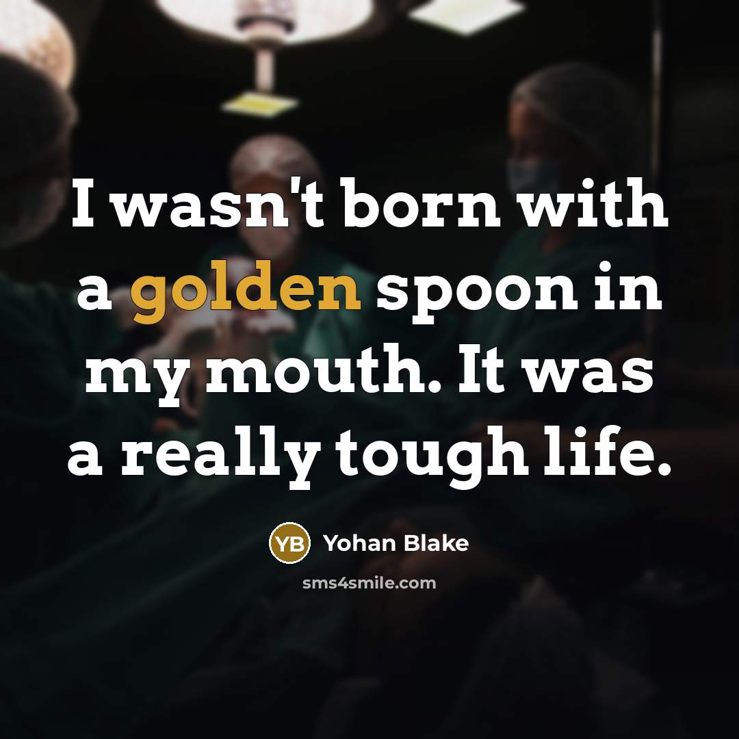 “I wasn't born with a golden spoon in my mouth.…” quote by Yohan Blake