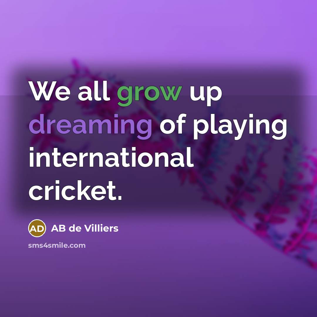 “We all grow up dreaming of playing international cricket.…” quote by AB de Villiers