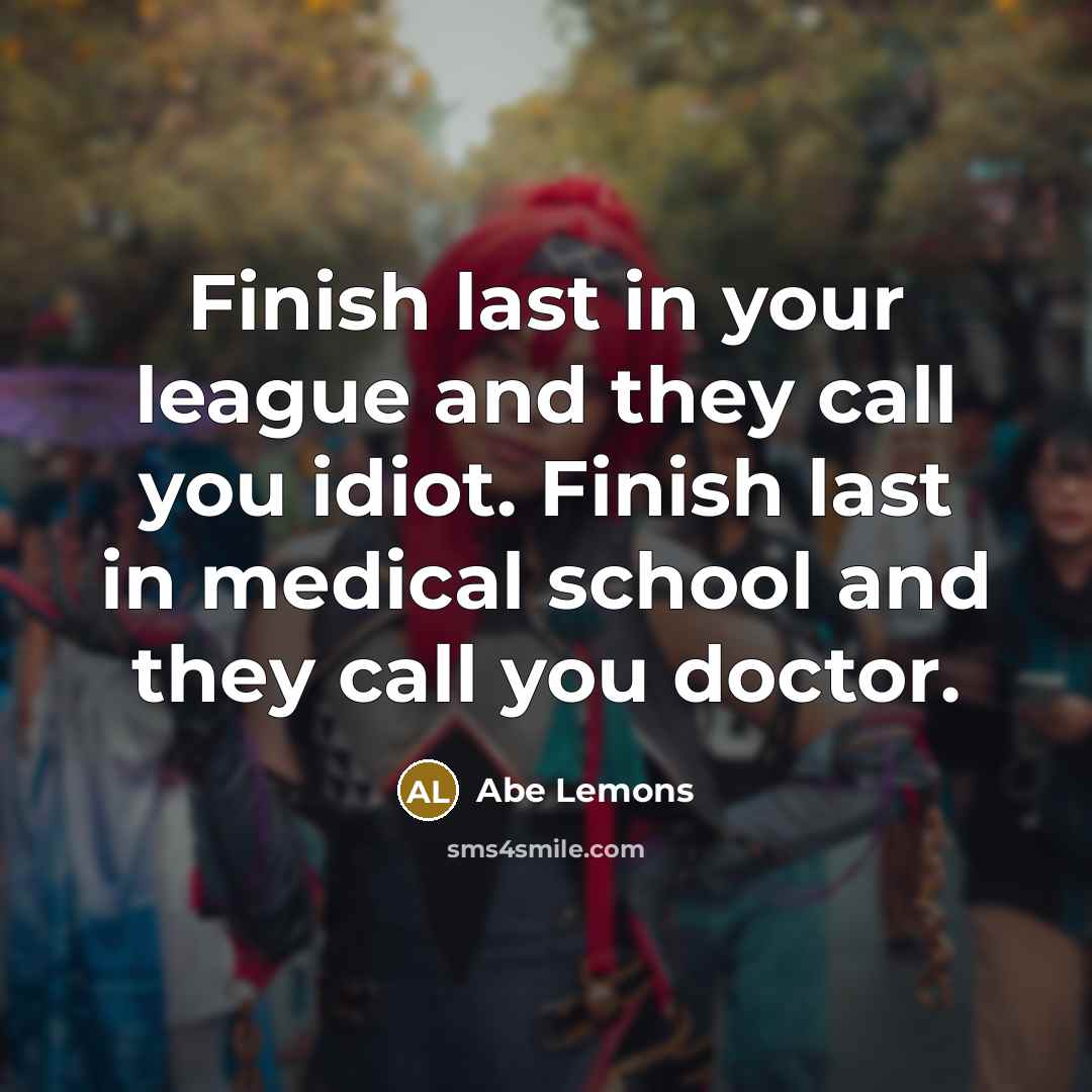 “Finish last in your league and they call you idiot.…” quote by Abe Lemons