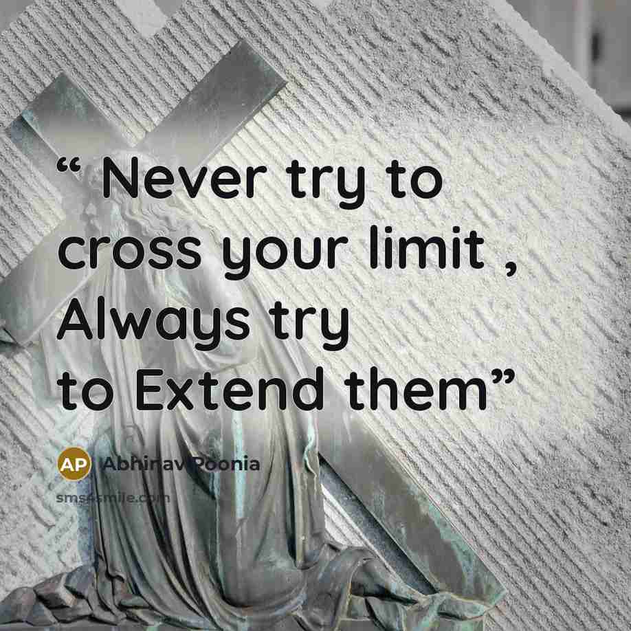 “Never try to cross your limit , Always try to Extend them” quote by Abhinav Poonia