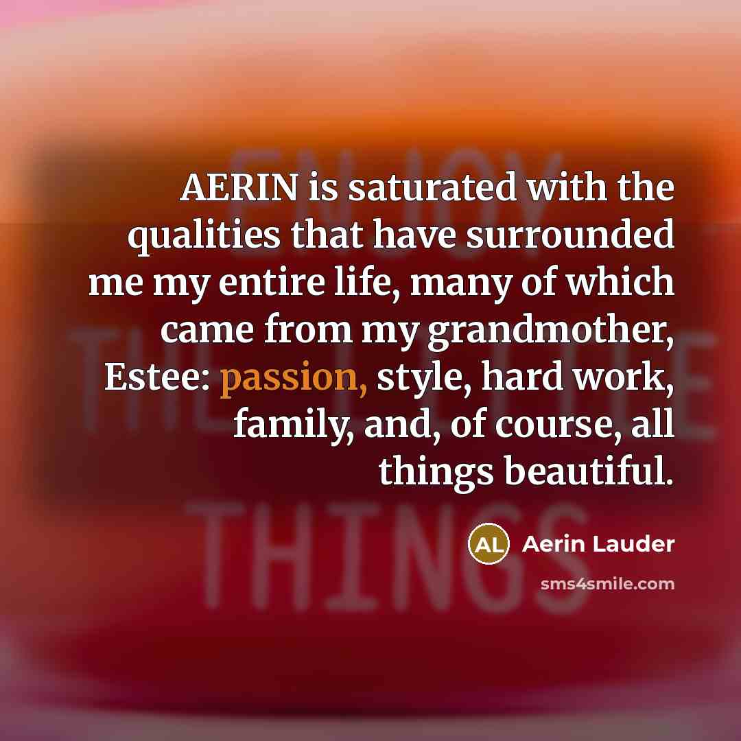 “AERIN is saturated with the qualities that have surrounded me…” quote by Aerin Lauder