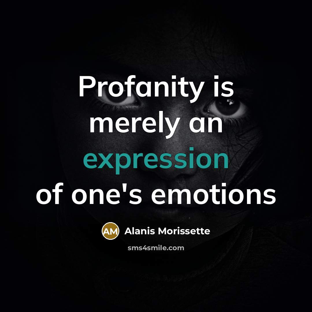 “Profanity is merely an expression of one's emotions…” quote by Alanis Morissette