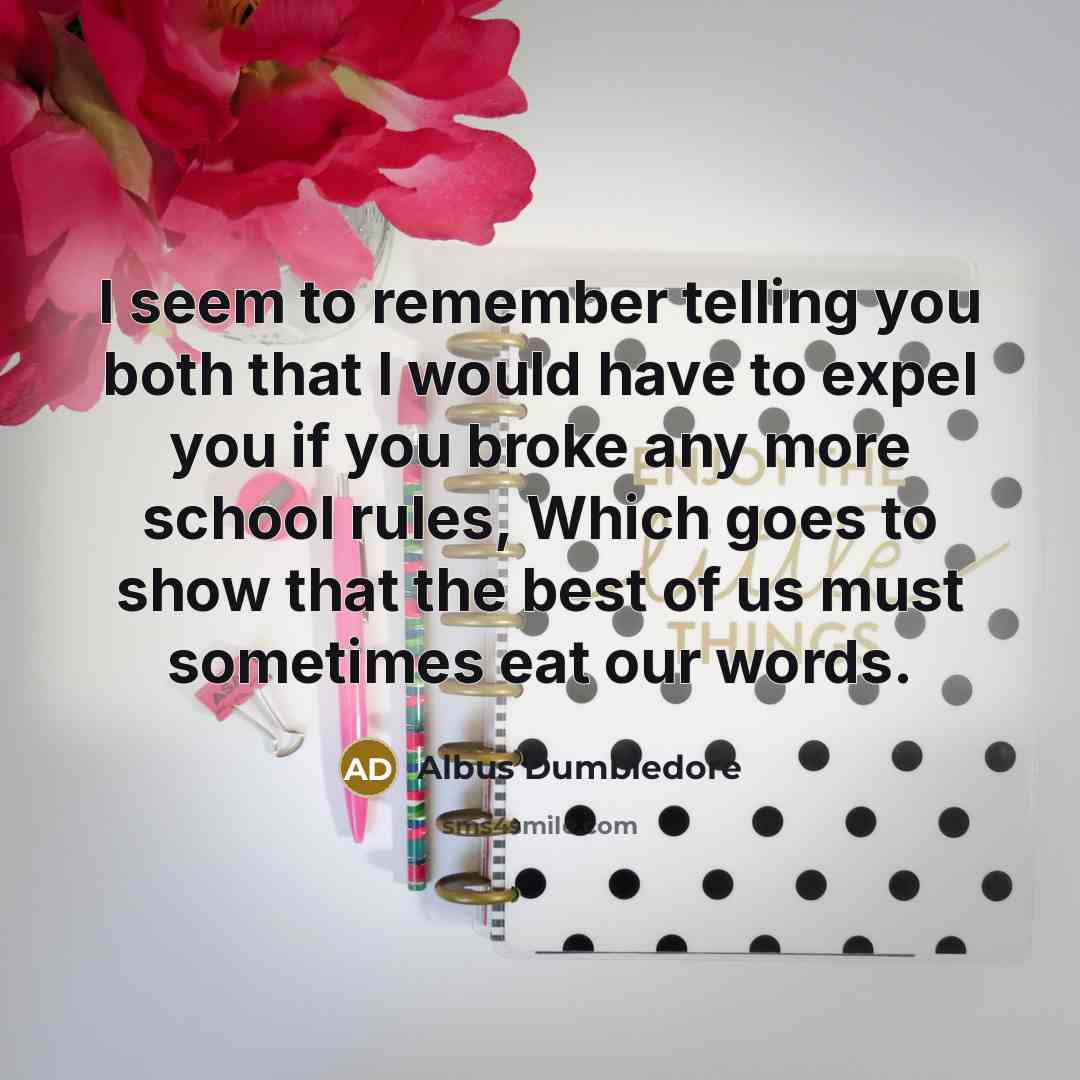 “I seem to remember telling you both that I would…” quote by Albus Dumbledore