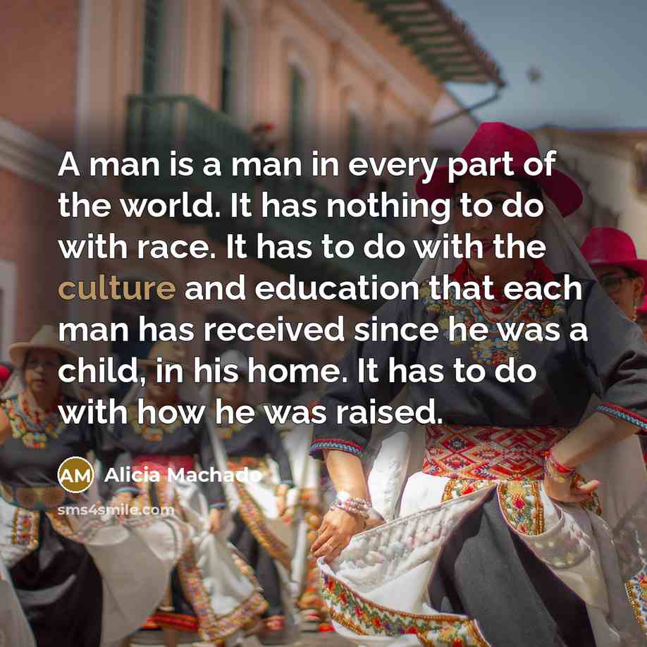 “A man is a man in every part of the…” quote by Alicia Machado