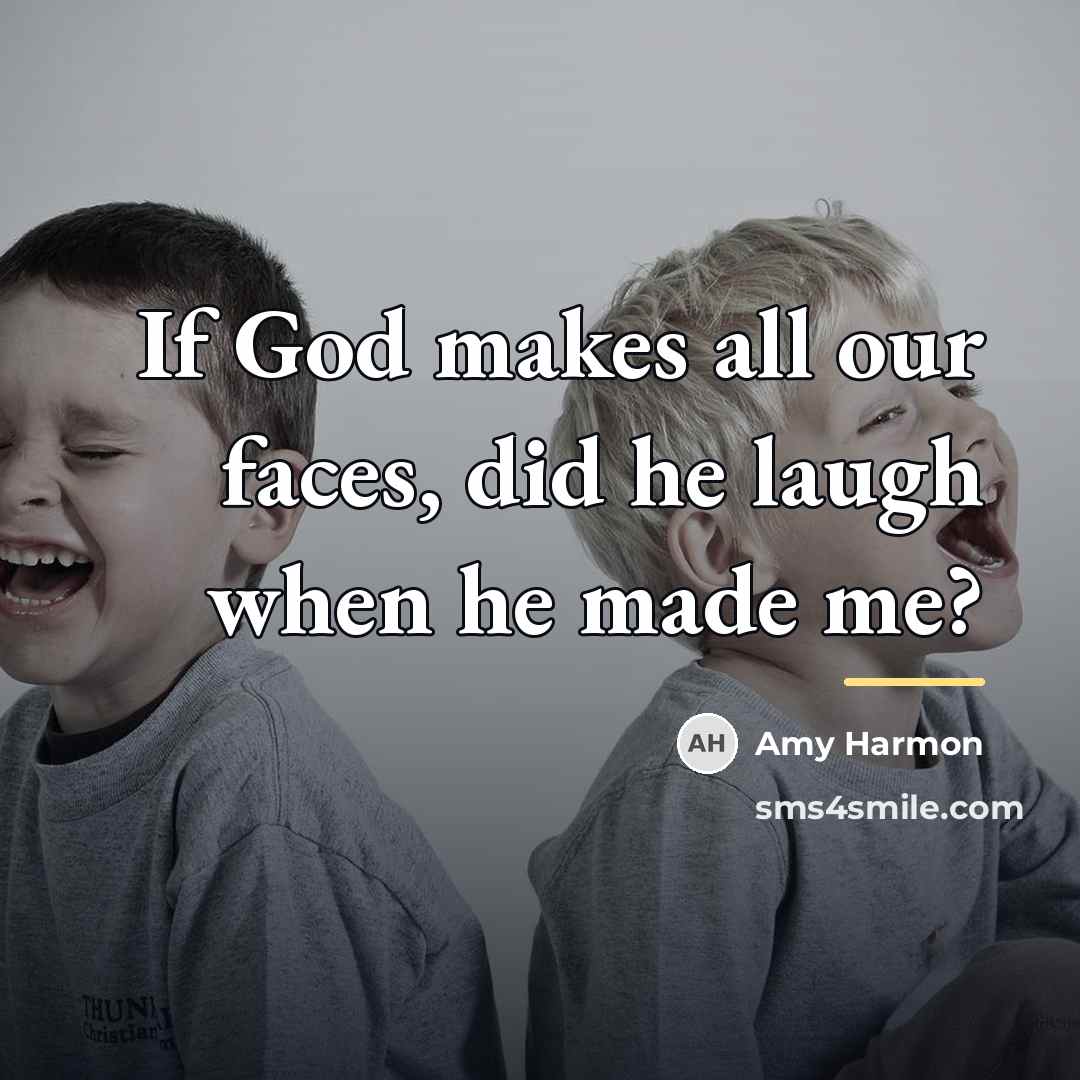 “If God makes all our faces, did he laugh when…” quote by Amy Harmon