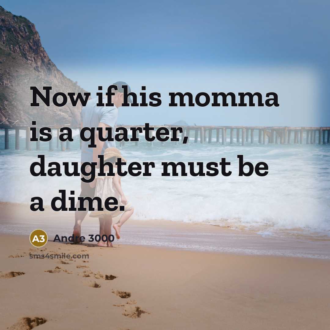 “Now if his momma is a quarter, daughter must be…” quote by Andre 3000
