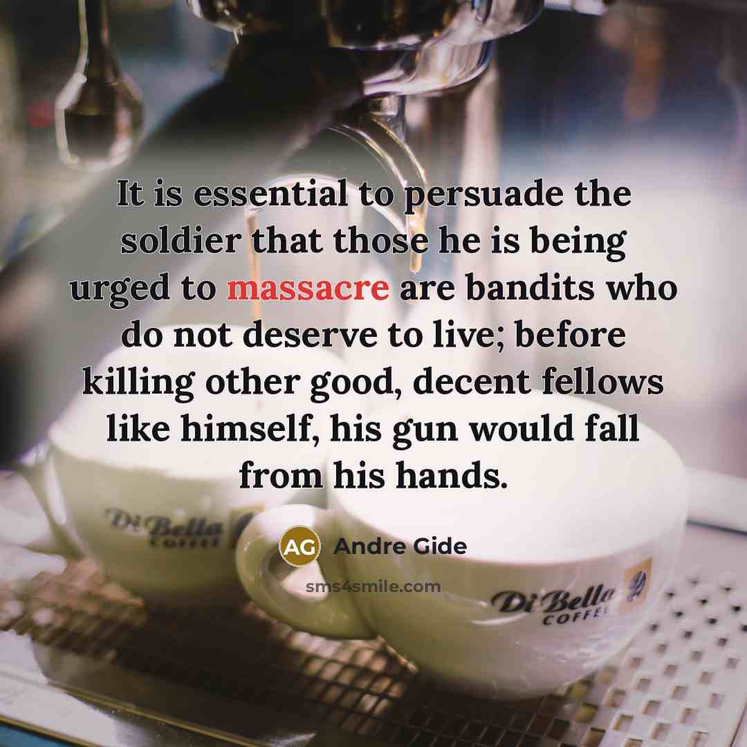 “It is essential to persuade the soldier that those he…” quote by Andre Gide