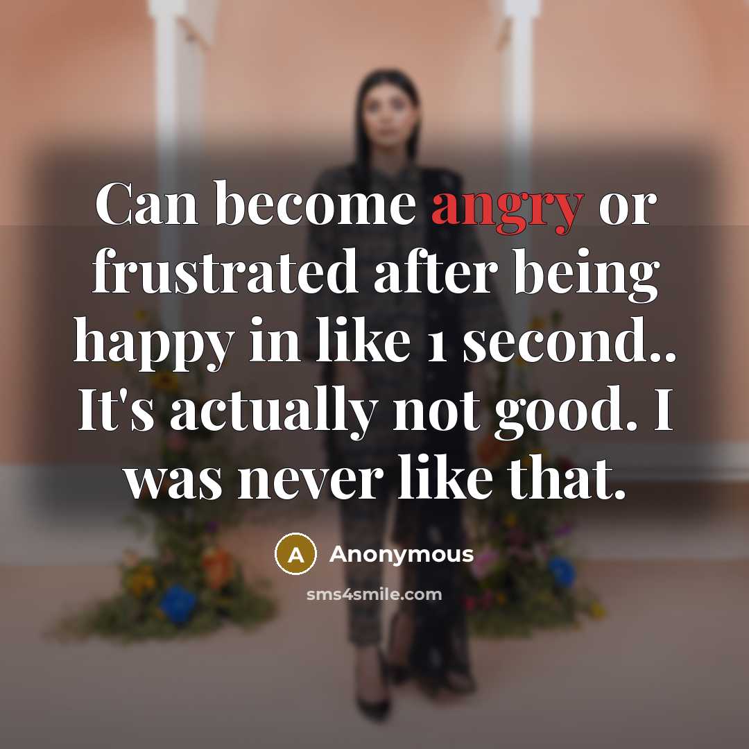 “Can become angry or frustrated after being happy in like…” quote by Anonymous