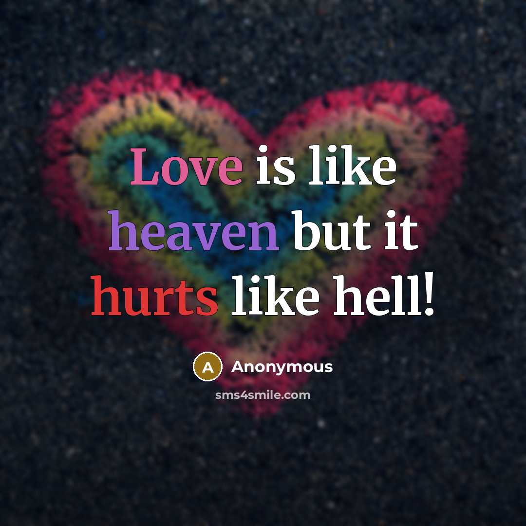“Love is like heaven but it hurts like hell!…” quote by Anonymous