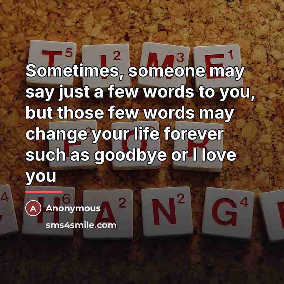 “Sometimes, someone may say just a few words to you,…” quote by Anonymous