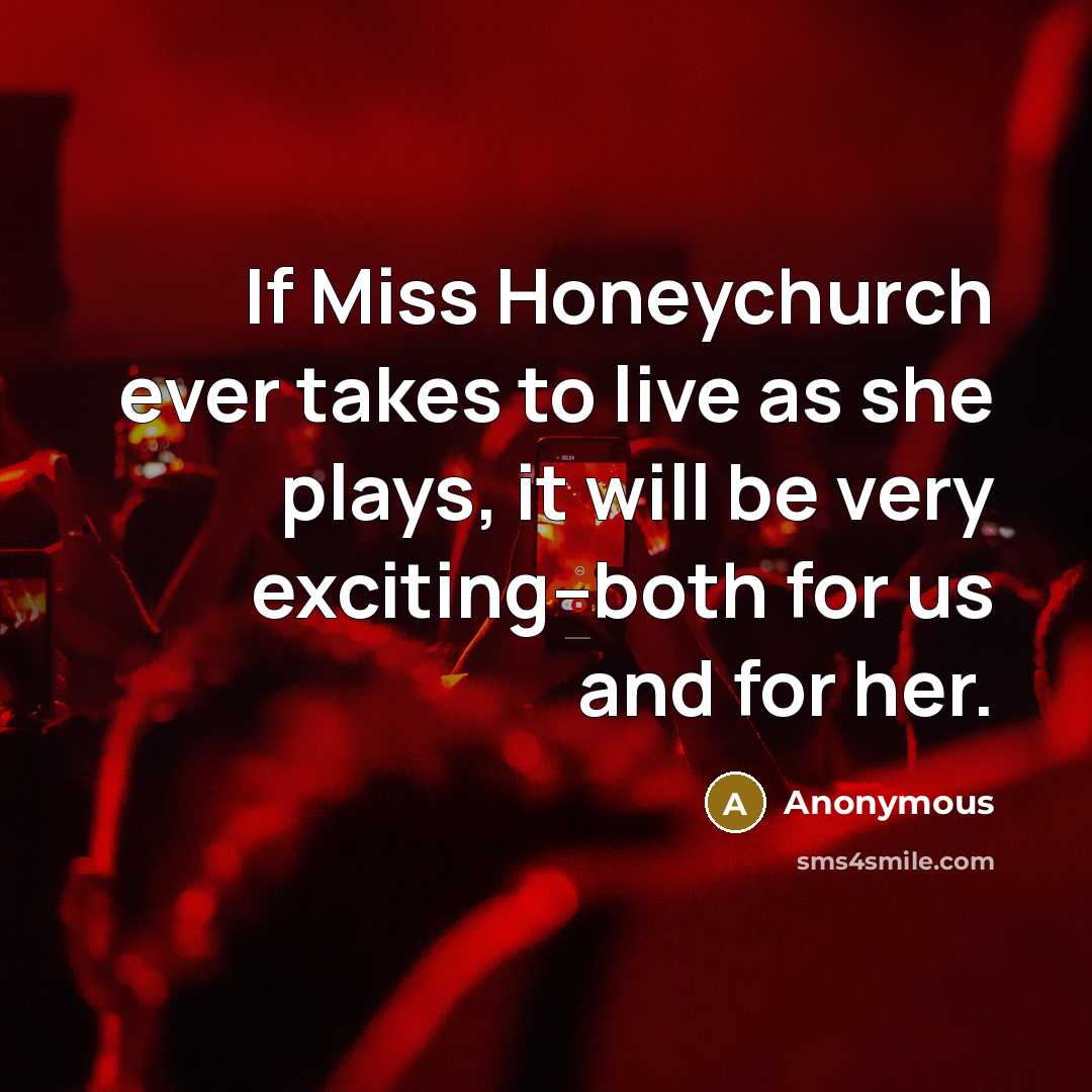 “If Miss Honeychurch ever takes to live as she plays,…” quote by Anonymous