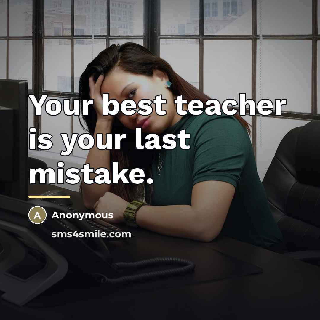 “Your best teacher is your last mistake.…” quote by Anonymous