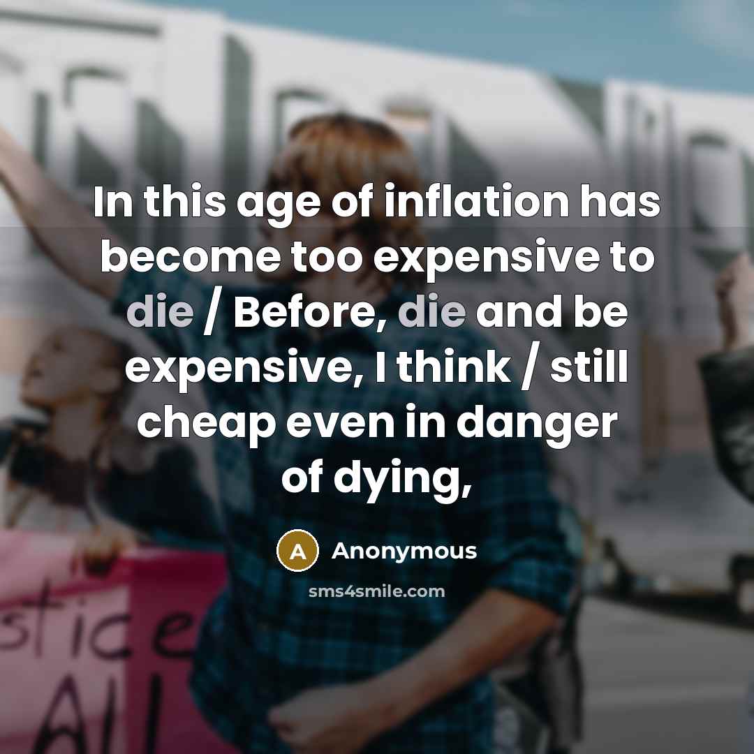 “In this age of inflation has become too expensive to…” quote by Anonymous