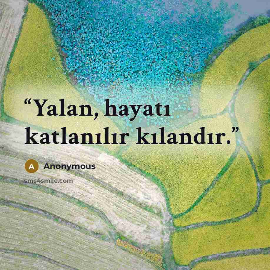 “Yalan, hayatı katlanılır kılandır.” quote by Anonymous