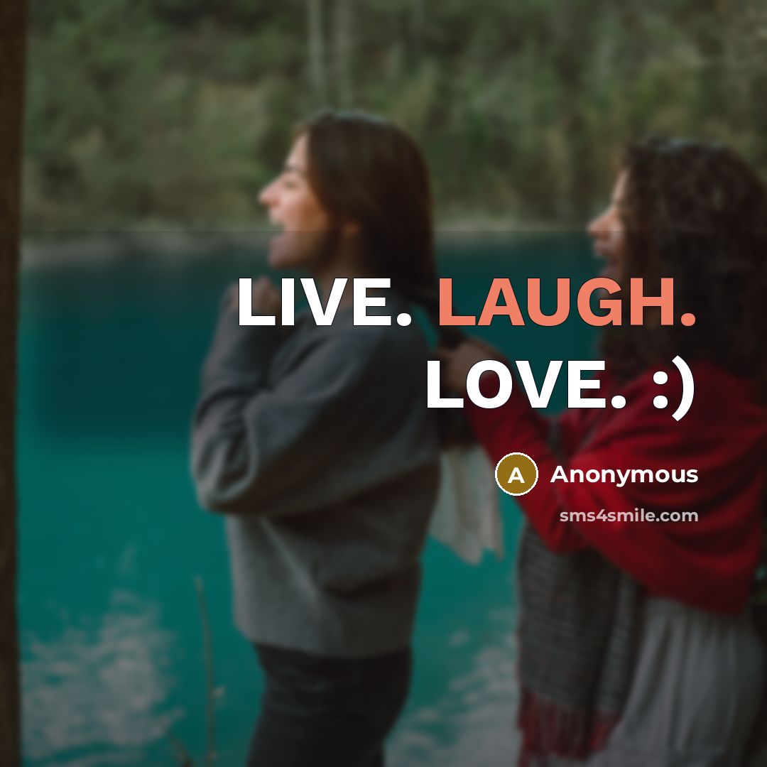 “LIVE. LAUGH. LOVE. :)…” quote by Anonymous