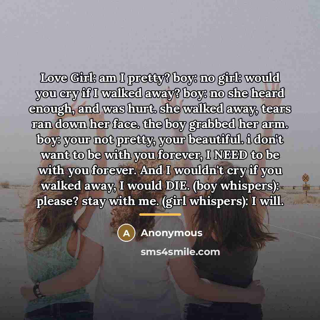 “Love Girl: am I pretty? boy: no girl: would you…” quote by Anonymous