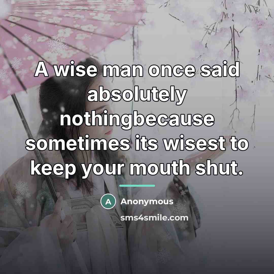 “A wise man once said absolutely nothingbecause sometimes its wisest…” quote by Anonymous