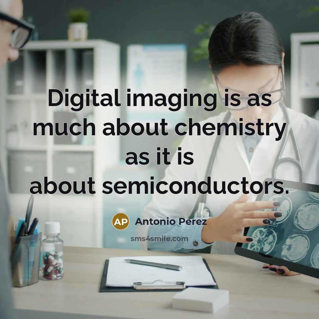 “Digital imaging is as much about chemistry as it is…” quote by Antonio Perez