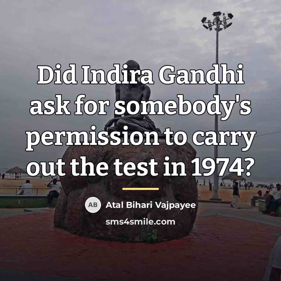“Did Indira Gandhi ask for somebody's permission to carry out…” quote by Atal Bihari Vajpayee