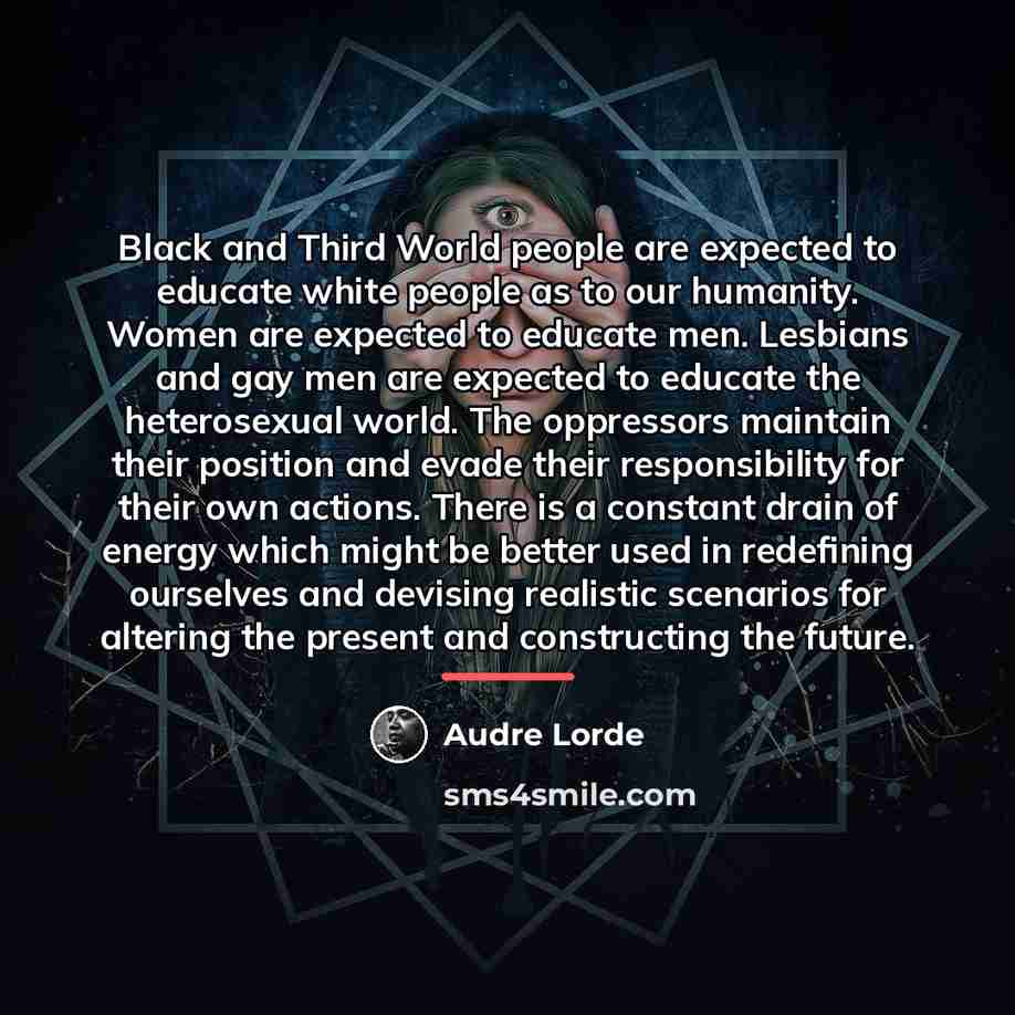 “Black and Third World people are expected to educate white…” quote by Audre Lorde