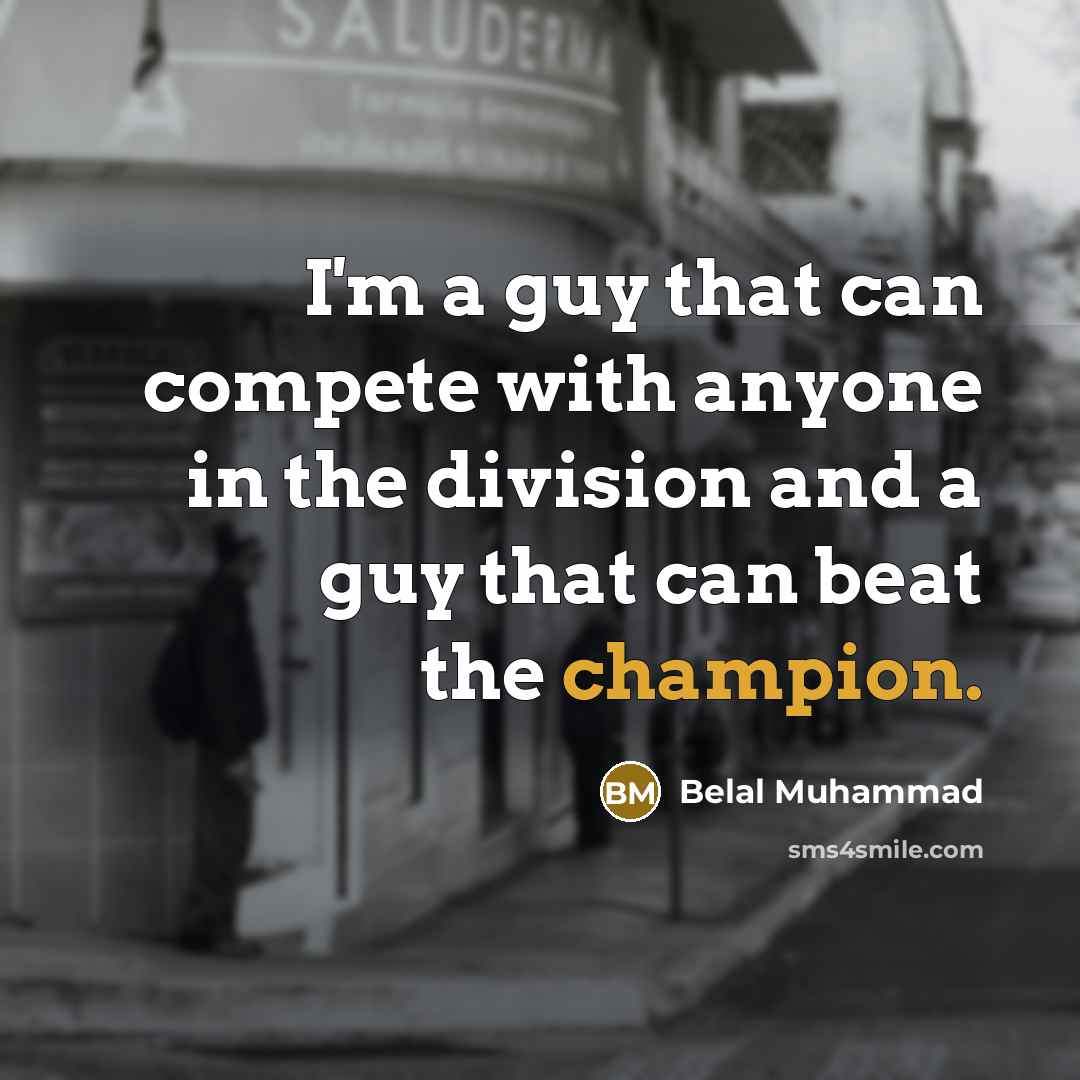 “I'm a guy that can compete with anyone in the…” quote by Belal Muhammad