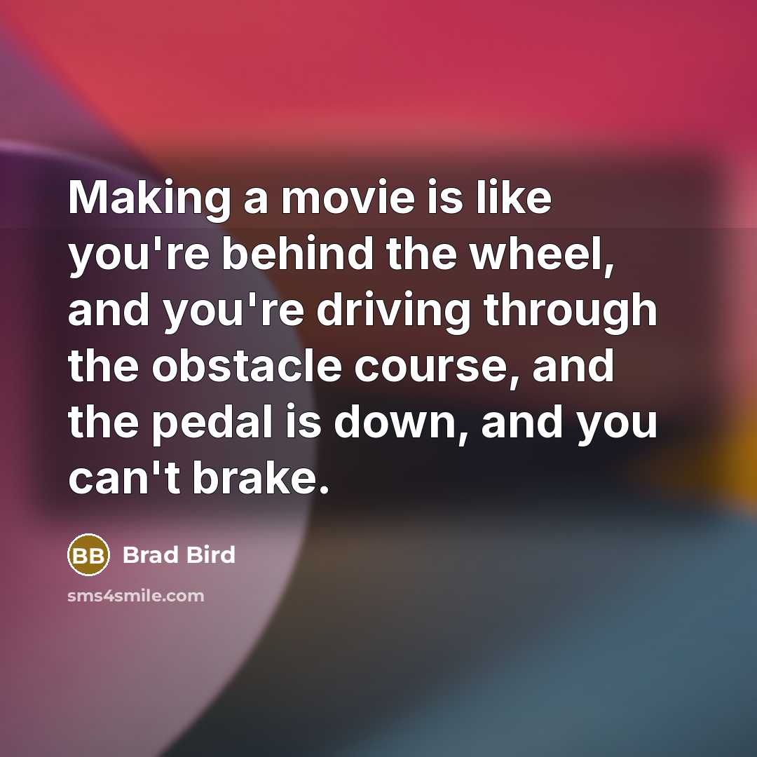 “Making a movie is like you're behind the wheel, and…” quote by Brad Bird