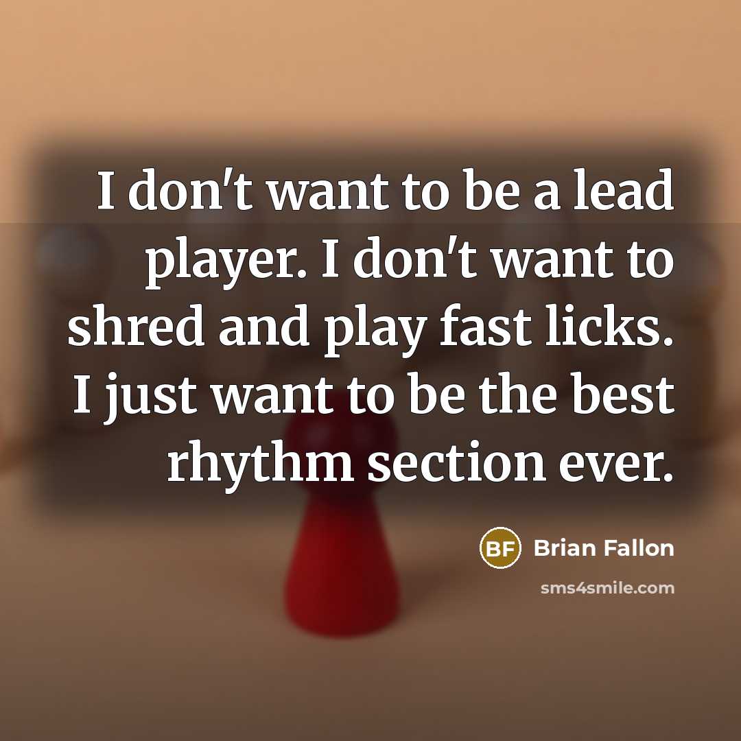 “I don't want to be a lead player. I don't…” quote by Brian Fallon
