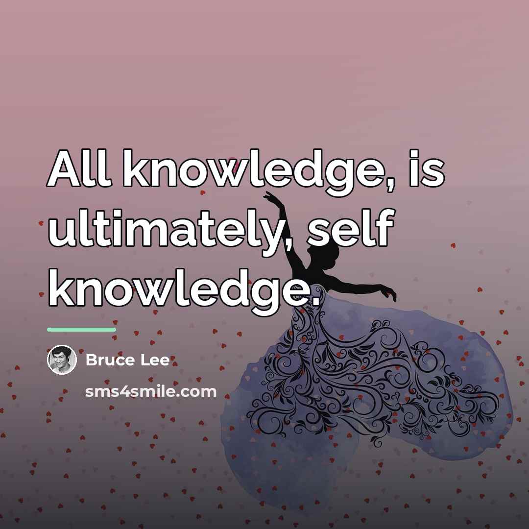 “All knowledge, is ultimately, self knowledge.…” quote by Bruce Lee
