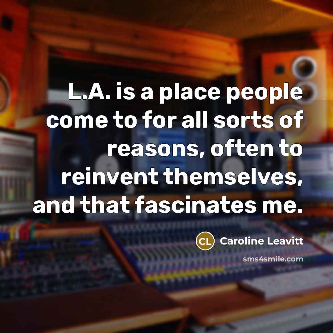 “L.A. is a place people come to for all sorts…” quote by Caroline Leavitt