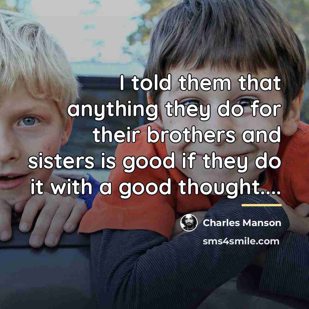 “I told them that anything they do for their brothers…” quote by Charles Manson