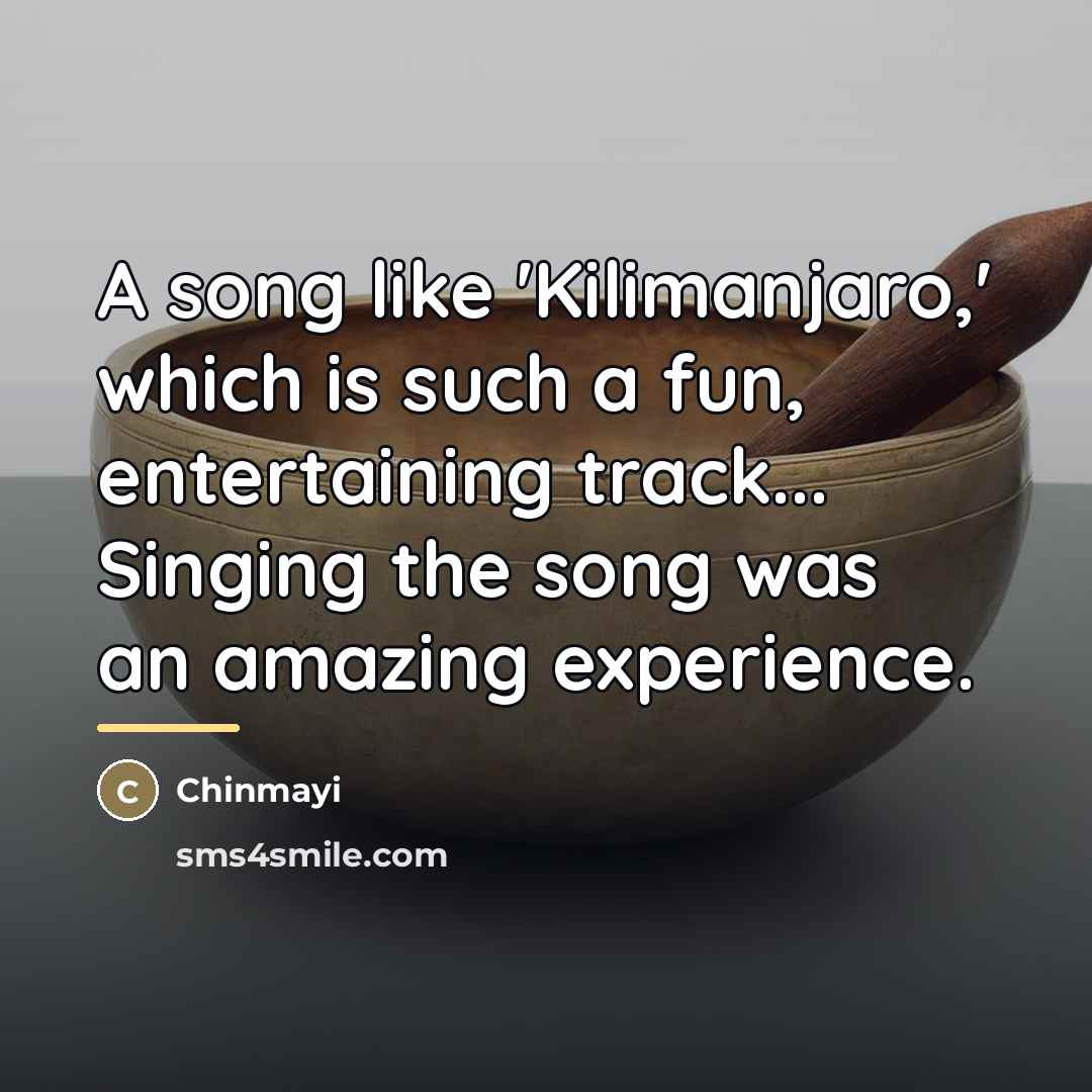 “A song like 'Kilimanjaro,' which is such a fun, entertaining…” quote by Chinmayi