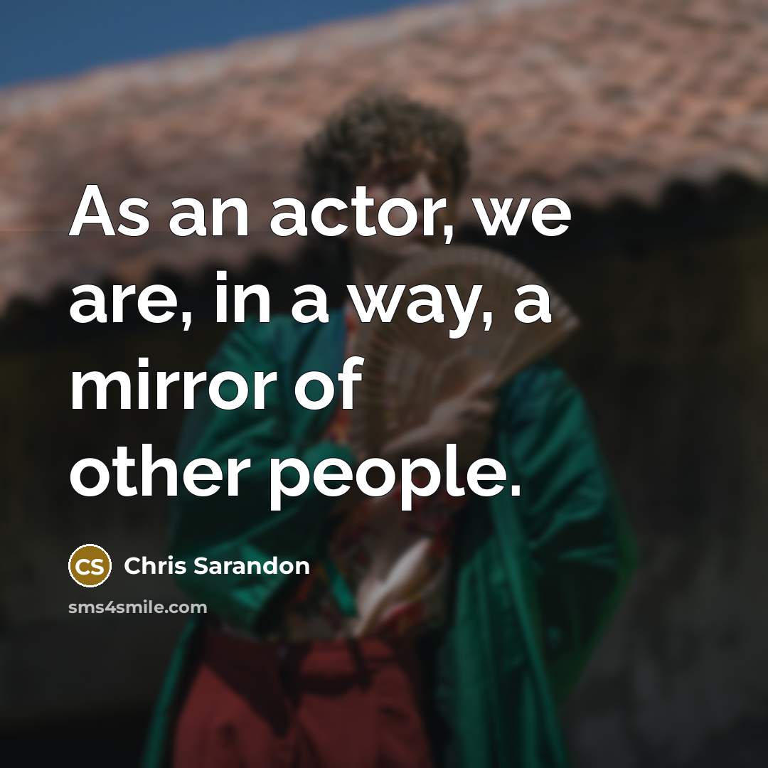 “As an actor, we are, in a way, a mirror…” quote by Chris Sarandon