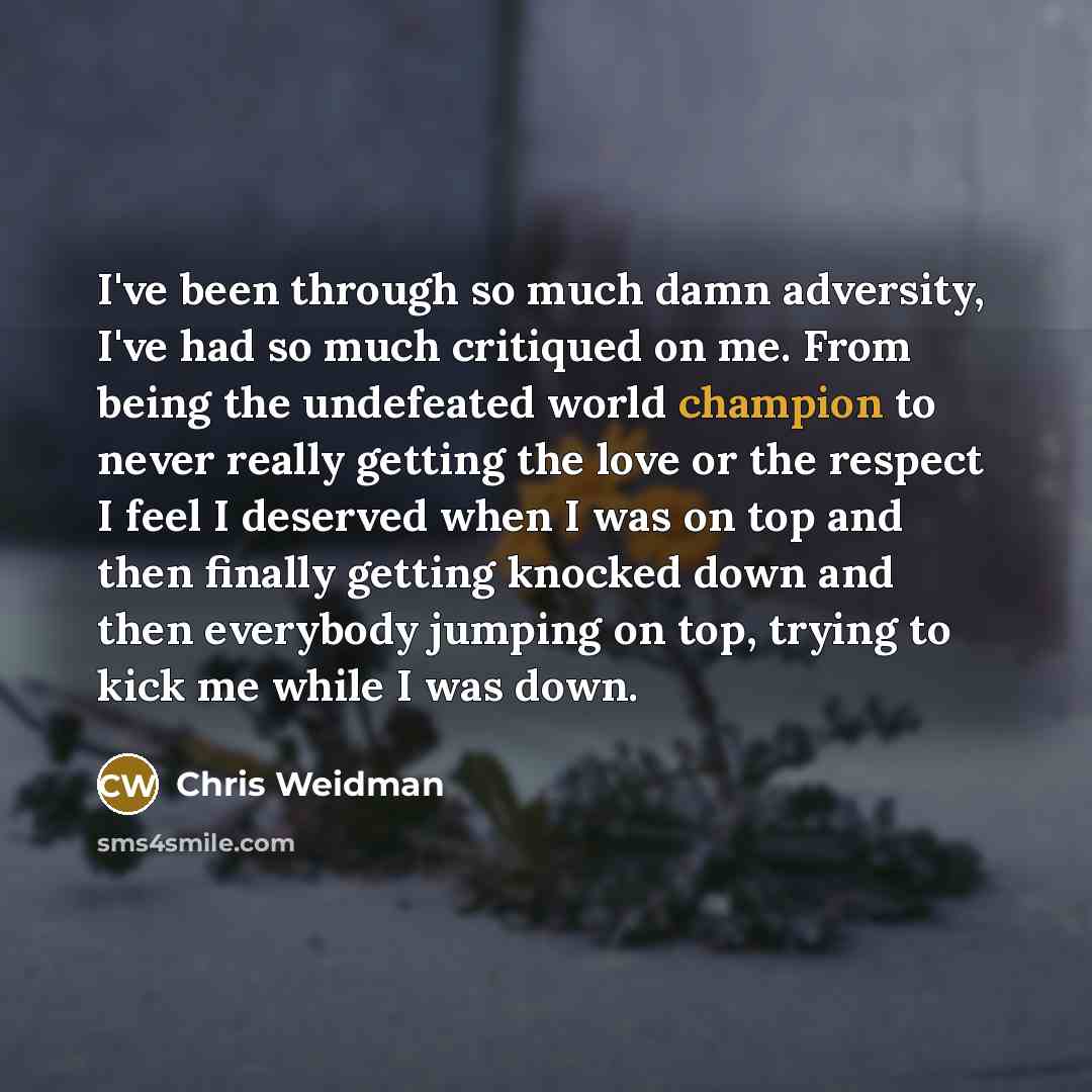 “I've been through so much damn adversity, I've had so…” quote by Chris Weidman