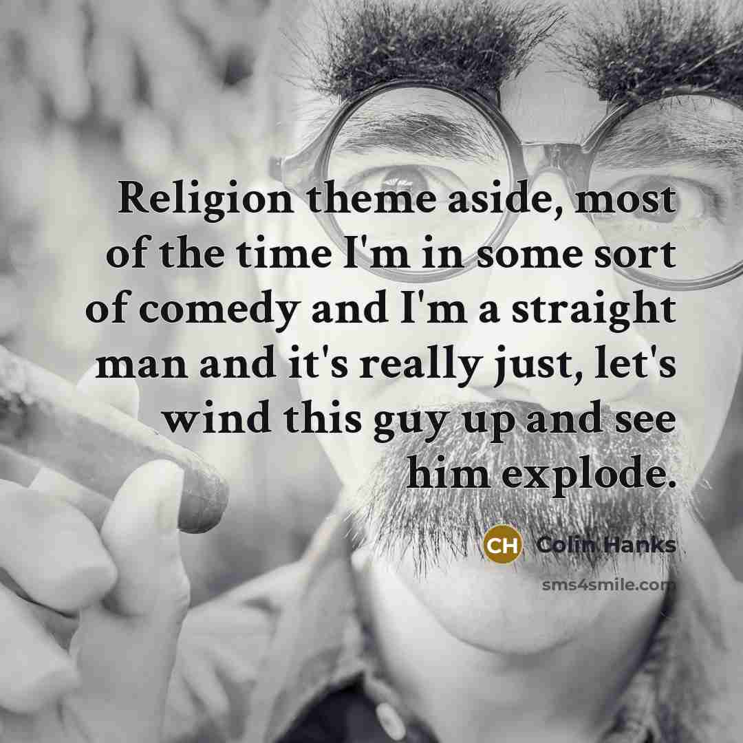 “Religion theme aside, most of the time I'm in some…” quote by Colin Hanks