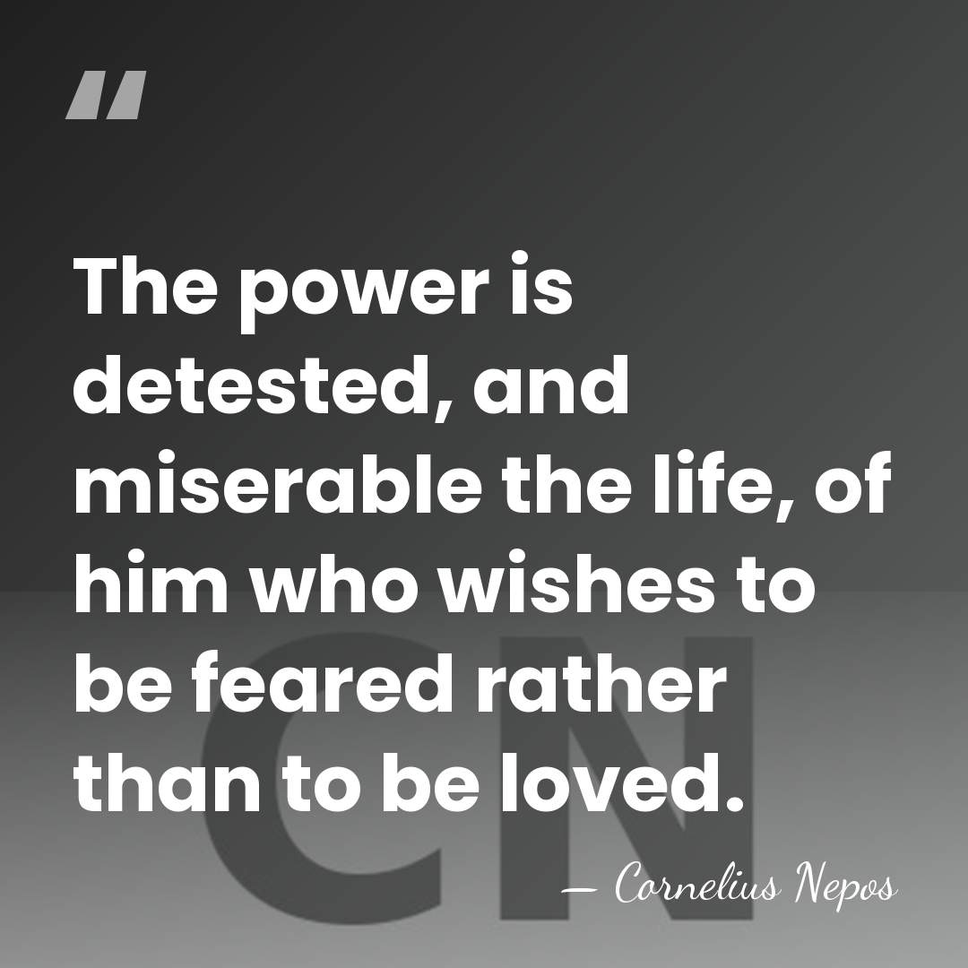 The power is detested, and miserable the life, of him who wishes&hellip; - Cornelius Nepos