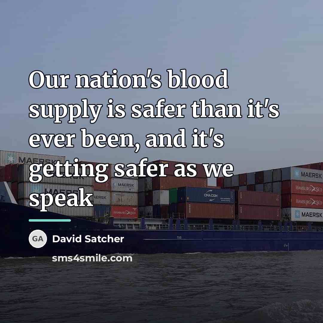 “Our nation's blood supply is safer than it's ever been,…” quote by David Satcher