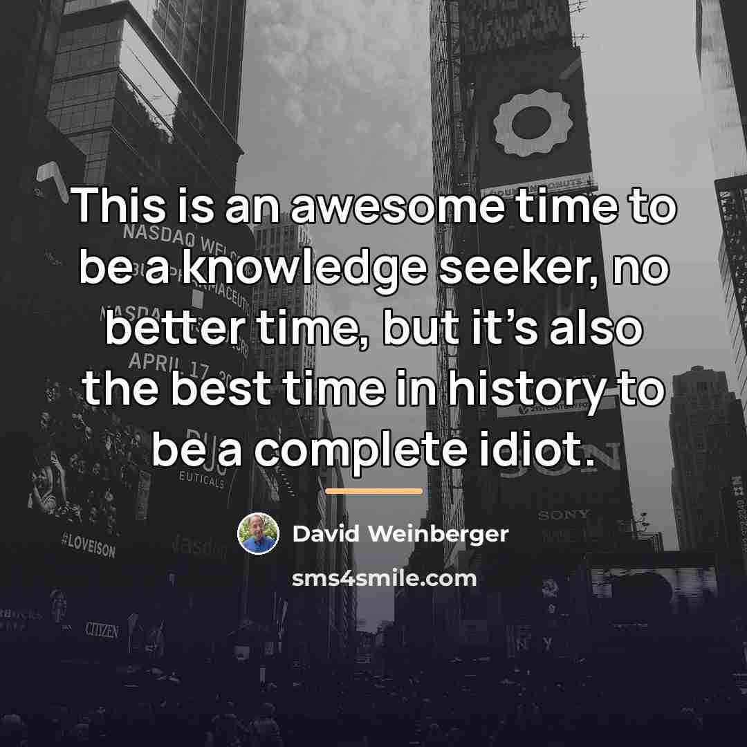 “This is an awesome time to be a knowledge seeker,…” quote by David Weinberger